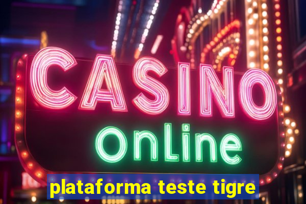 plataforma teste tigre